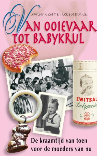 Van ooievaar tot babykrul: De kraamtijd van toen voor de moeders van nu book
