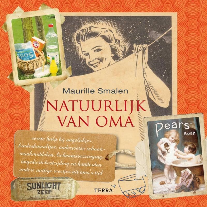 Natuurlijk van oma: eerste hulp bij ongelukjes, kinderkwaaltjes, ouderwetse schoonmaakmiddelen, lichaamsverzorging, ongediertebestrijding en honderden andere nuttige weetjes uit oma's tijd book