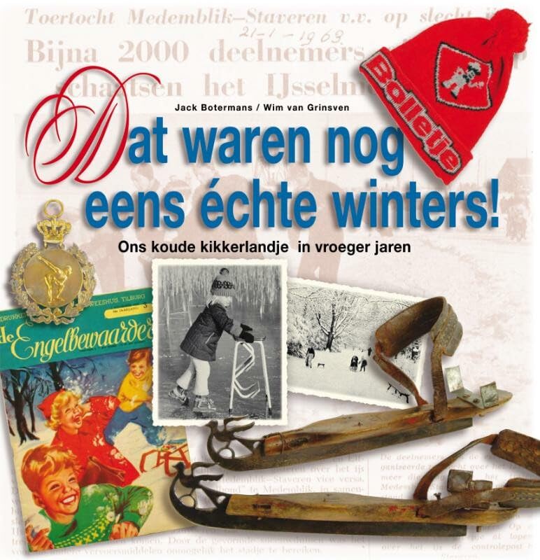 Dat waren nog eens échte winters!: Ons koude kikkerland in vroegere jaren Leisure, Home & Garden