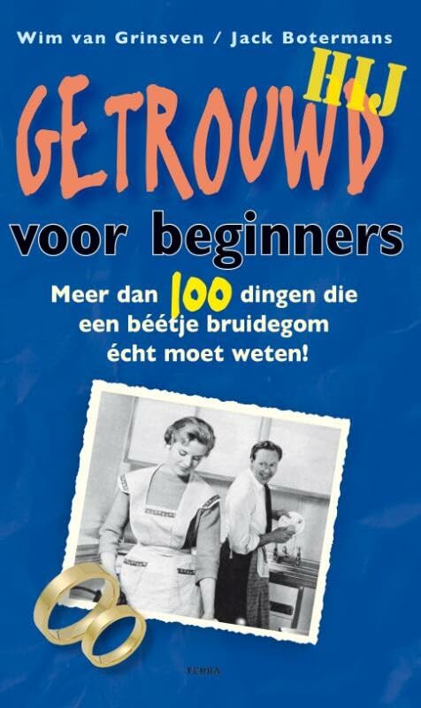 Getrouwd voor beginners - HIJ: Meer dan 100 dingen die een béétje bruidegom écht moet weten! book