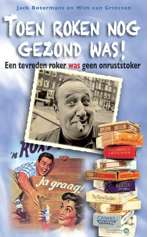 Toen roken nog gezond was!: Een tevreden roker was geen onruststoker book