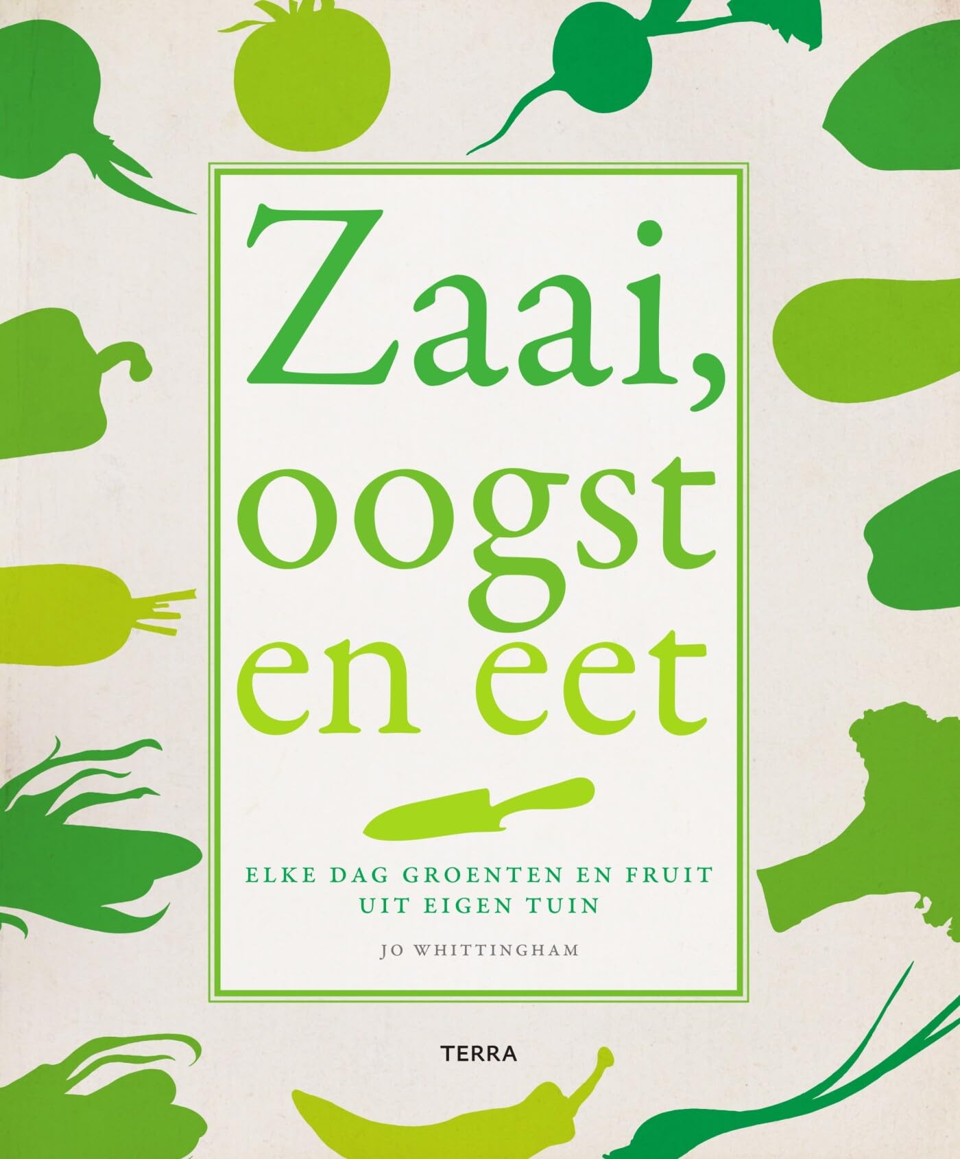 Zaai, oogst en eet: Elke dag groenten en fruit uit eigen tuin book