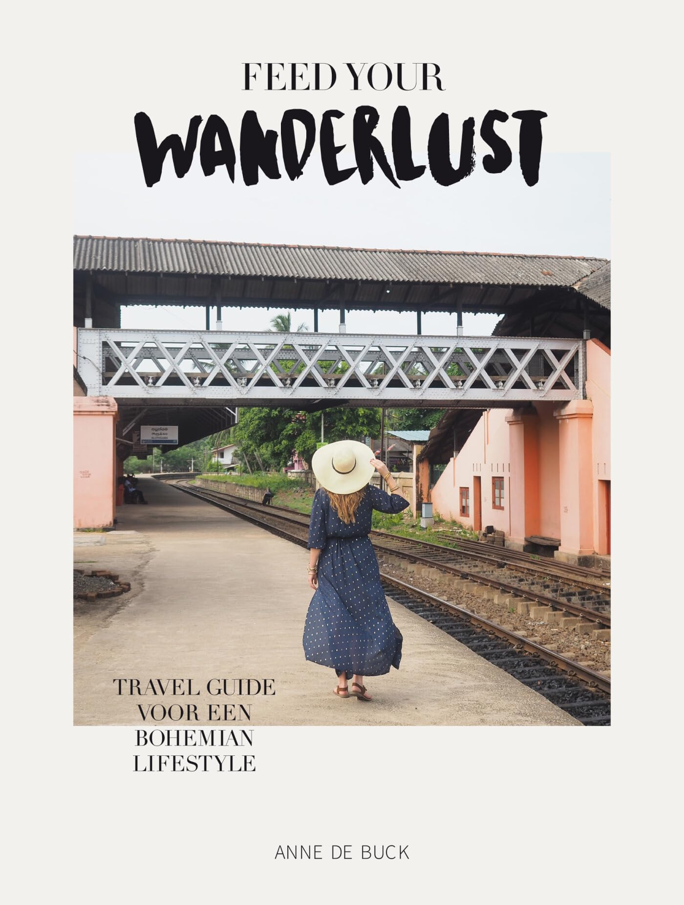 Feed your wanderlust: travel guide voor een bohemian lifestyle book
