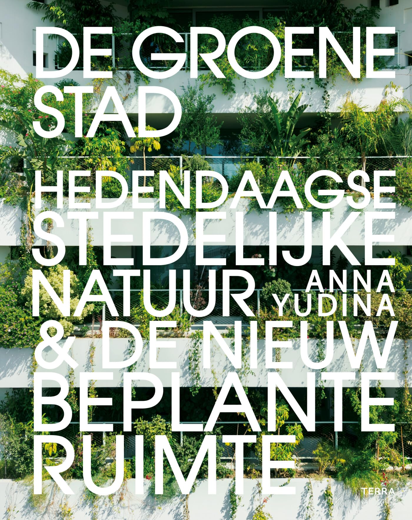 De groene stad: Hedendaagse stedelijke natuur & de nieuwe beplante ruimte book