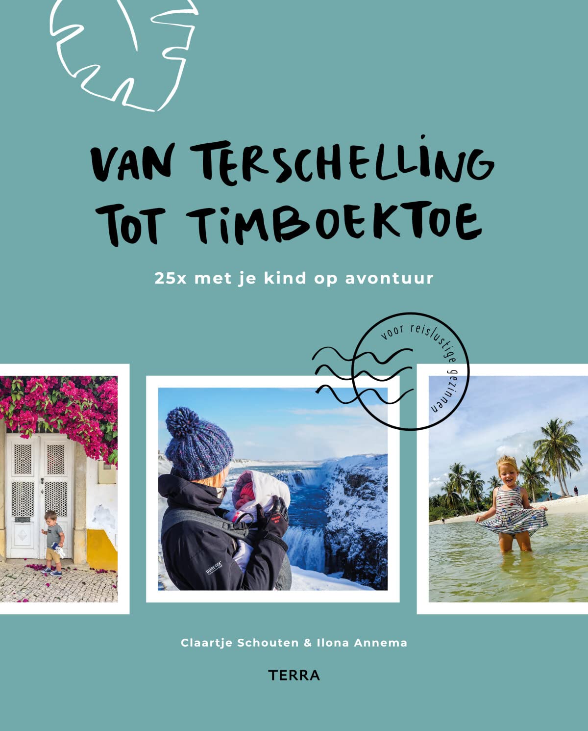 Van Terschelling tot Timboektoe: 25x met je kind op avontuur book