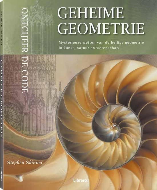 Geheime geometrie: mysterieuze wetten van de heilige geometrie in kunst, natuur en wetenschap book