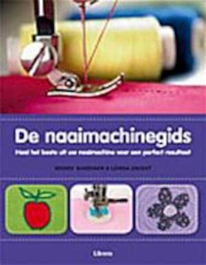 De naaimachinegids: haal het beste uit uw naaimachine voor een perfect resultaat book