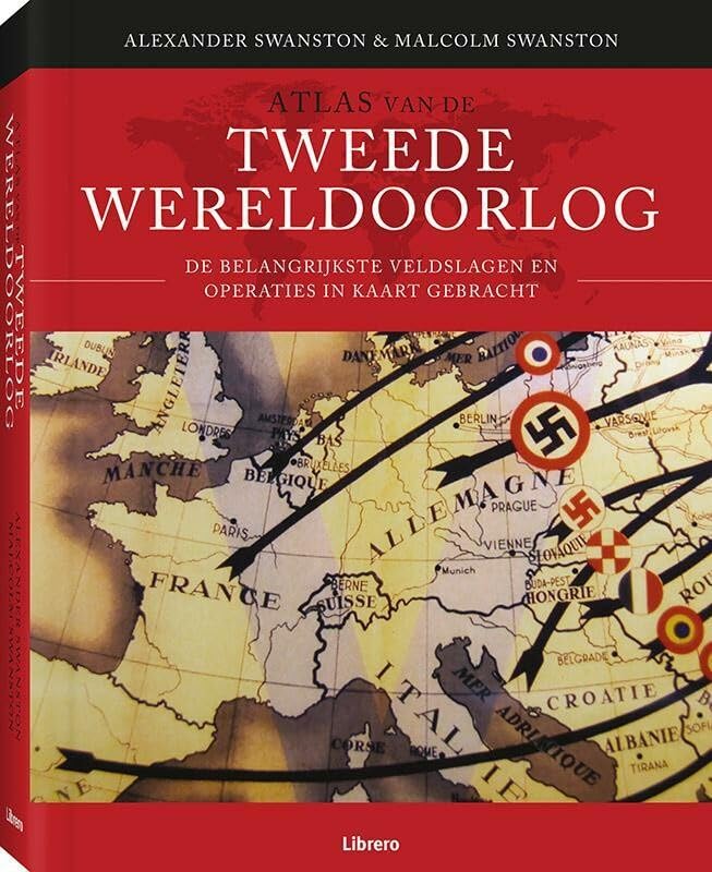 Atlas van de Tweede Wereldoorlog: de belangrijkste veldslagen en operaties in kaart gebracht Politics & History