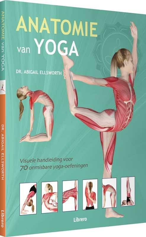 Anatomie van yoga: visuele handleiding voor 70 onmisbare yoga-oefeningen book