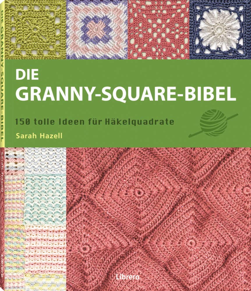 Die Granny-Square Bibel: 158 tolle Ideen für Häkelquadrate Hobbies & Crafts
