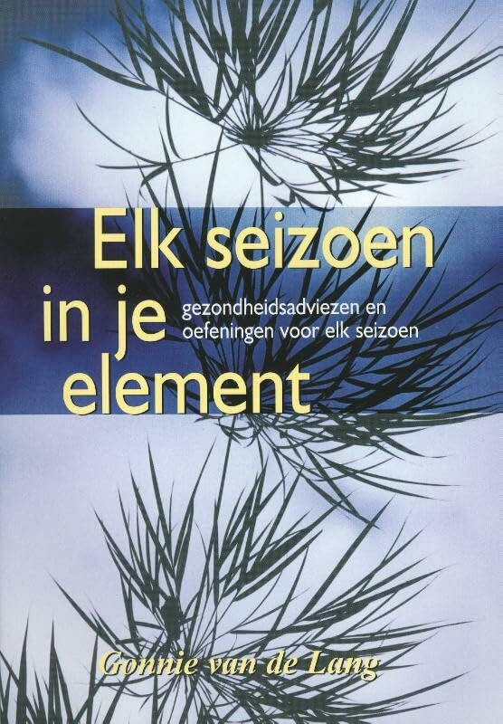 Elk seizoen in je element: gezondheidsadviezen en oefeningen voor elk seizoen book