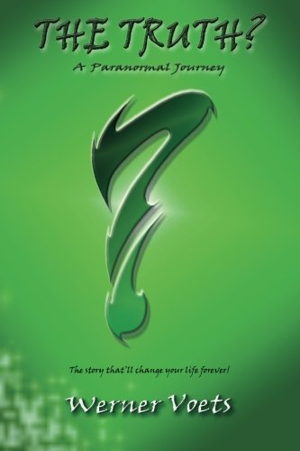 The Truth? A paranormal journey: The story that'll change your life forever! book