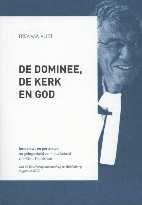 De dominee, de kerk en God: interviews en portretten ter gelegenheid van het afscheid van Klaas Hendrikse van de Koorkerkgemeenschap te Middelburg book