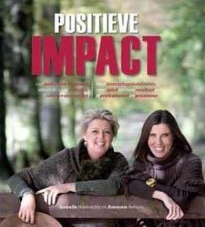 Positieve Impact: Leef authentiek en bewust, vanuit de juiste attitudes, talenten en waarden. book
