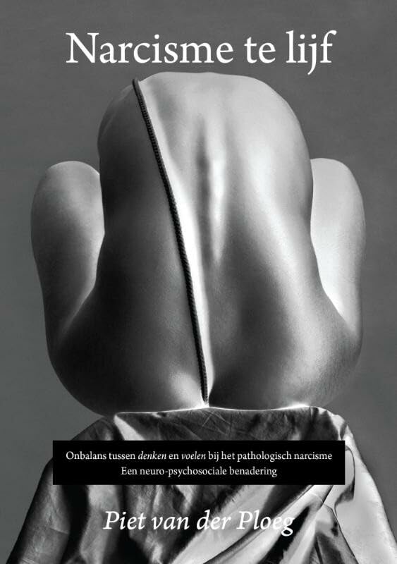 Narcisme te lijf: onbalans tussen denken en voelen bij het pathologisch narcisme; een neuro-psychosociale benadering book