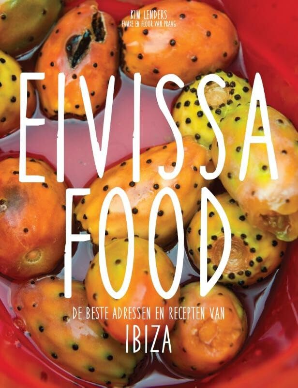 Eivissa food: de beste adressen en recepten van Ibiza : I am happy unless I am hungry book