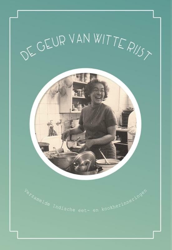De geur van witte rijst: verzamelde Indische eet- en kookherinneringen book