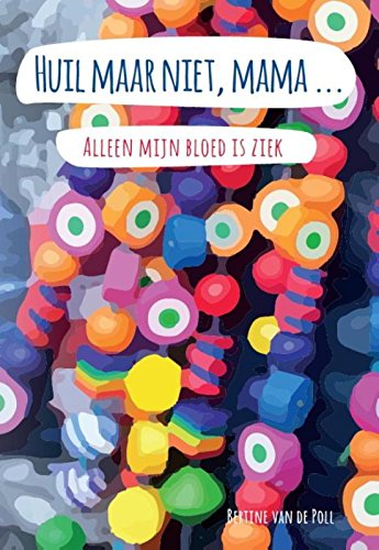 Huil maar niet, mama...: alleen mijn bloed is ziek book