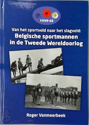 Belgische sportmannen in de Tweede Wereldoorlog: Van het sportveld naar het slagveld Books