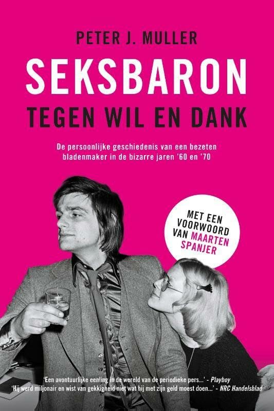 Seksbaron tegen wil en dank: De persoonlijke geschiedenis van een bezeten bladenmaker in de jaren '60 en '70 book