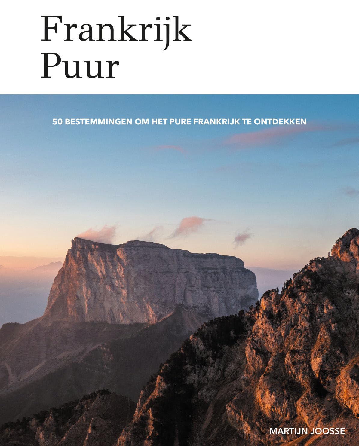 Frankrijk puur: 50 bestemmingen om het pure Frankrijk te ontdekken book