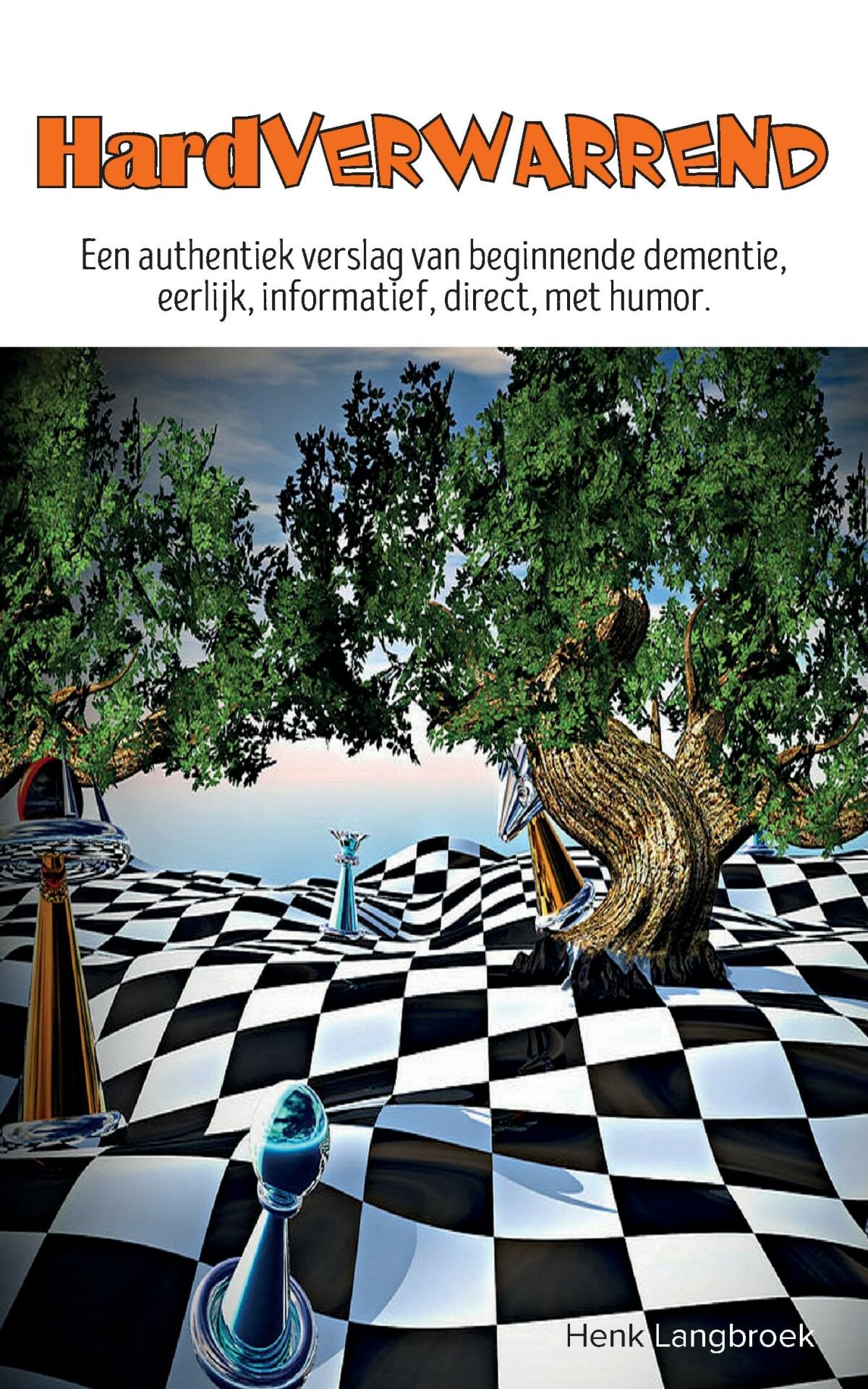 Hardverwarrend: Een authentiek verslag van beginnende dementie, eerlijk, informatief, direct, met humor. book