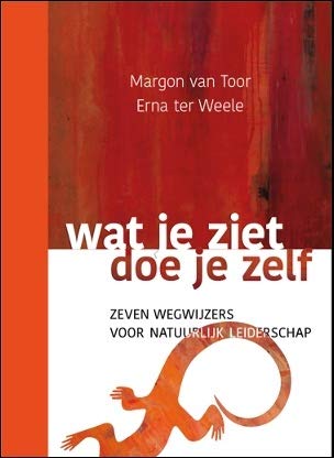 Wat je ziet, doe je zelf: zeven wegwijzers voor natuurlijk leiderschap Business, Finance & Career