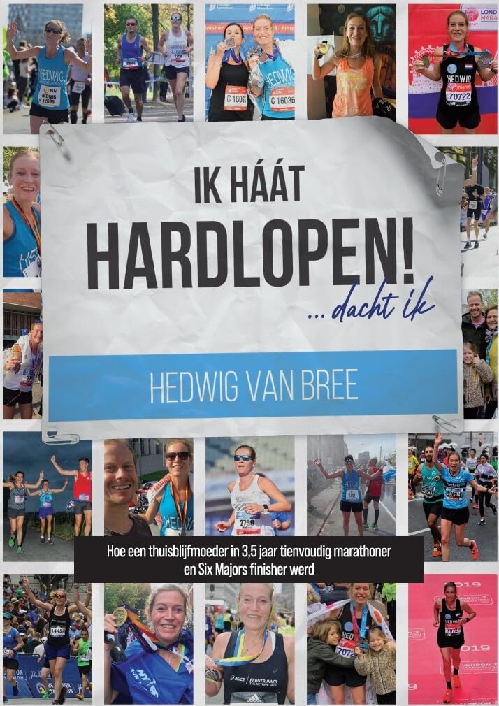 Ik háát hardlopen! ... dacht ik: Hoe een thuisblijfmoeder in 3,5 jaar tienvoudig marathoner en six marathon majors finisher werd Sports
