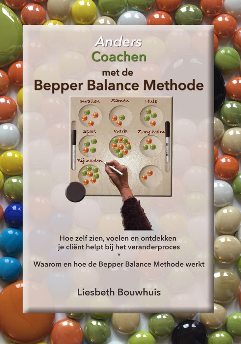 Anders coachen met de Bepper Balance Methode: Hoe zelf zien, voelen en ontdekken je cliënt helpt bij het veranderproces & Waarom en hoe de Bepper Balance Methode werkt! book