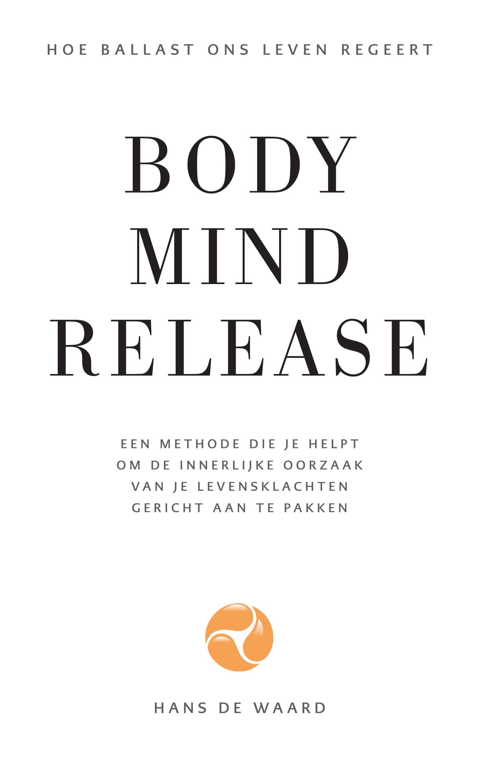 Body Mind Release: Hoe onze ballast ons leven regeert Psychology