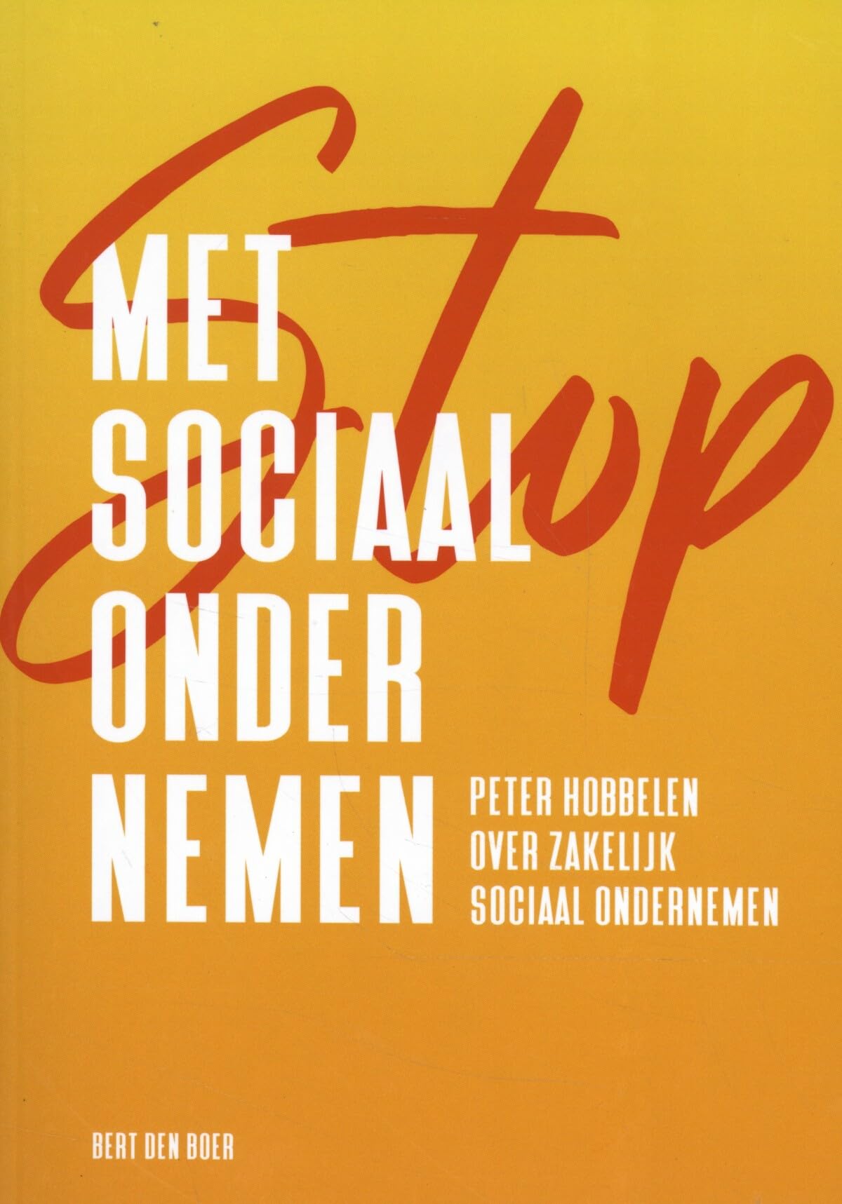 Stop met sociaal ondernemen: Peter Hobbelen over zakelijk sociaal ondernemen Books