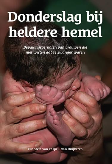Donderslag bij heldere hemel: bevallingsverhalen van vrouwen die niet wisten dat ze zwanger waren Self-help