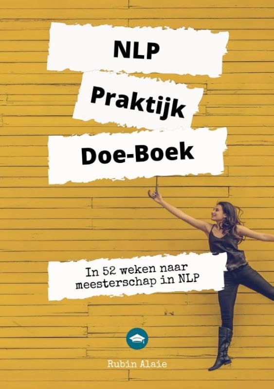 NLP Praktijk Doe-Boek: In 52 weken naar meesterschap In NLP Self-help