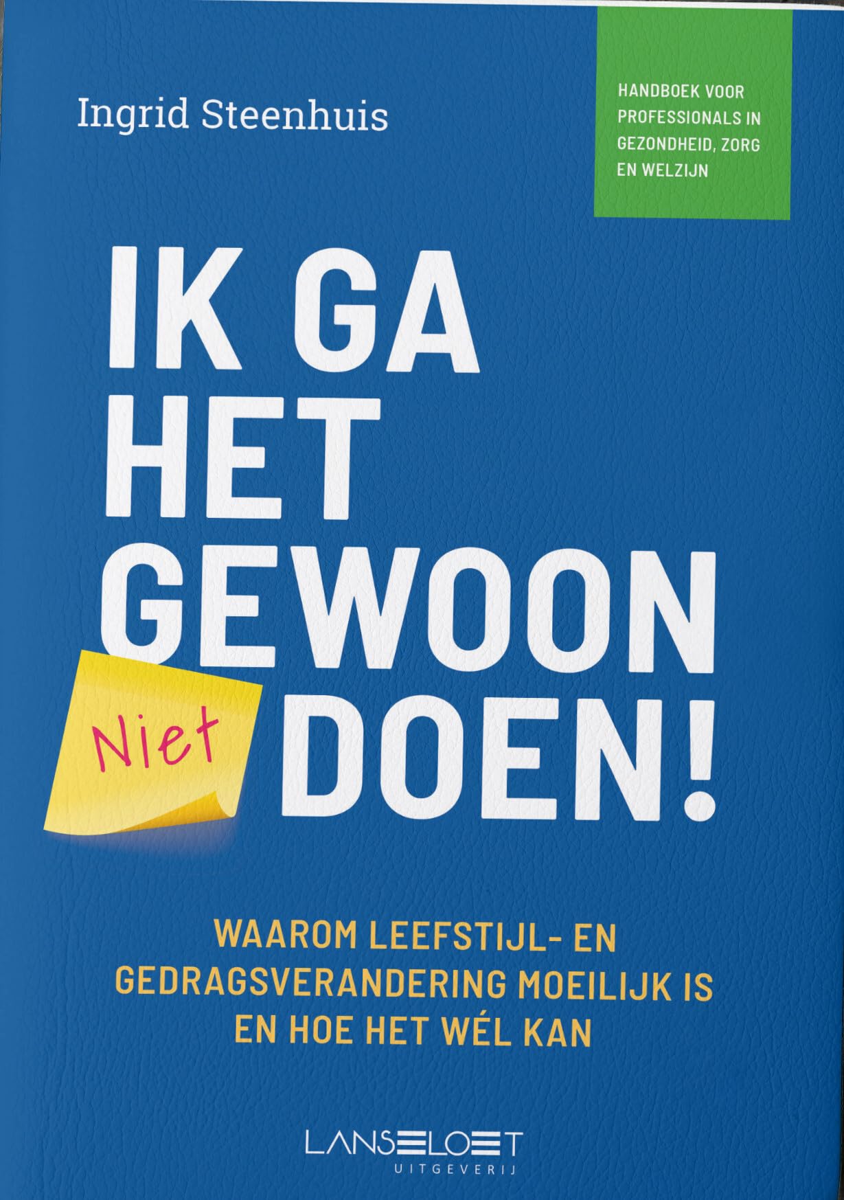 Ik ga het gewoon doen!: Waarom leefstijl-en gedragsverandering moeilijk is en hoe het wél kan book