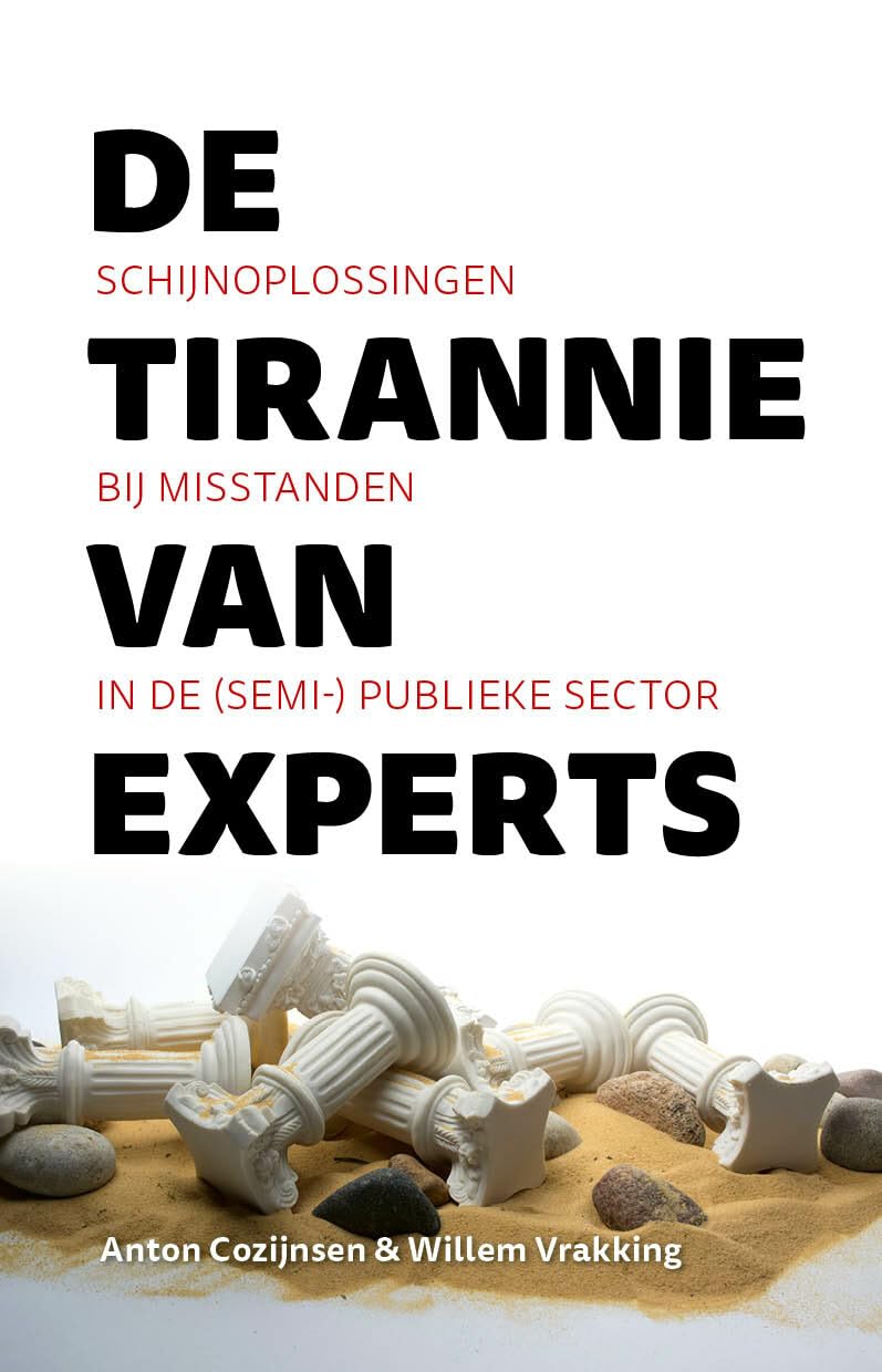 De Tirannie van Experts: Schijnoplossingen bij misstanden in de (semi)-publieke sector Books
