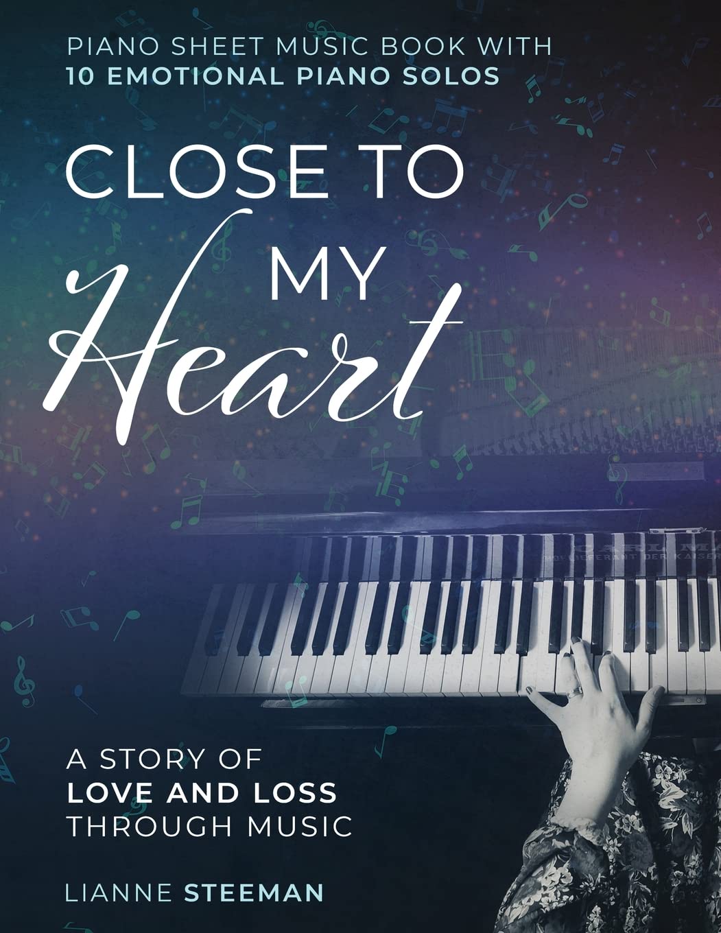 Close to my Heart. Piano Sheet Music Book with 10 Emotional Piano Solos Sheet Music