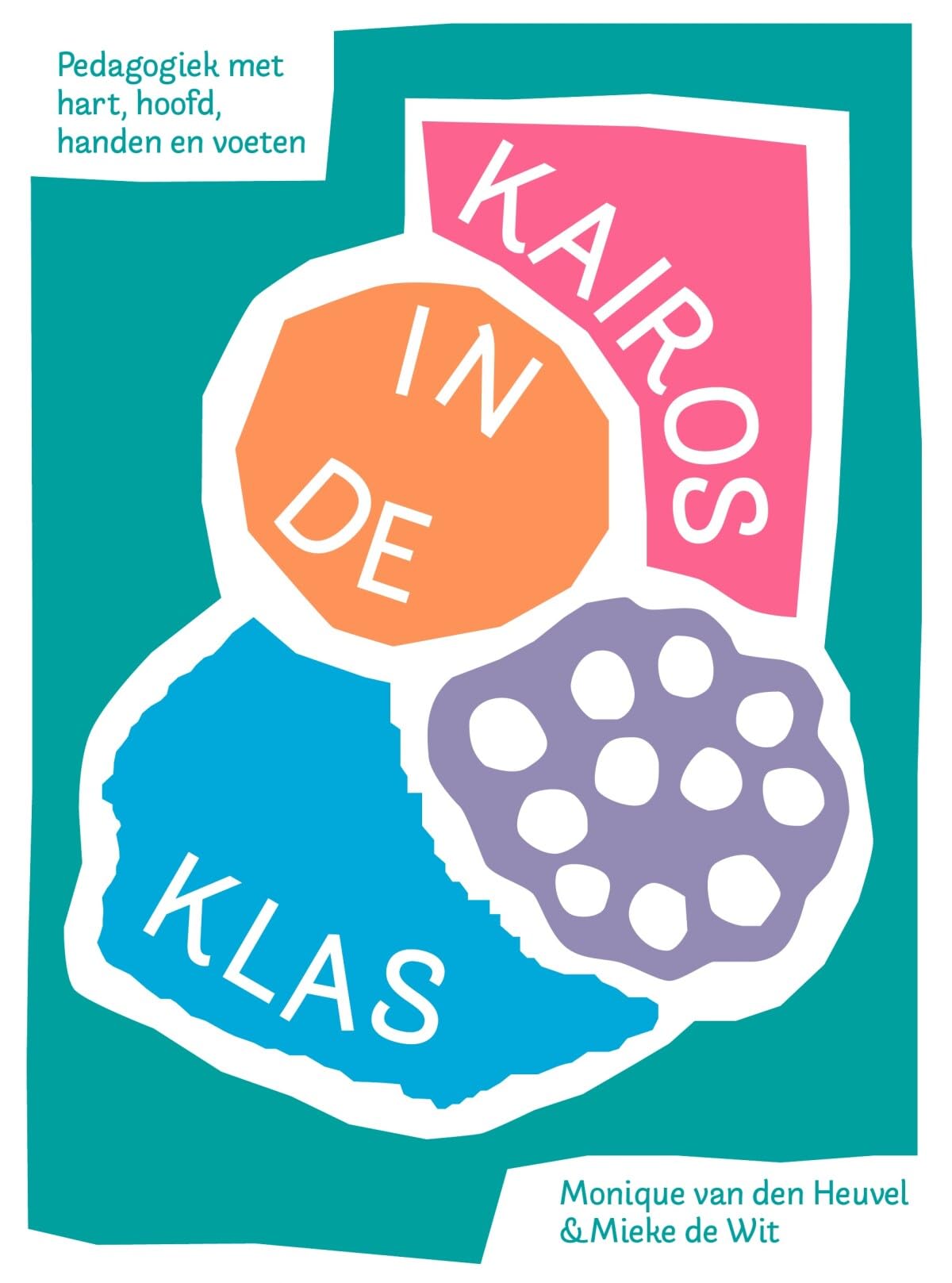 Kairos in de klas: pedagogiek met hart, hoofd, handen en voeten book