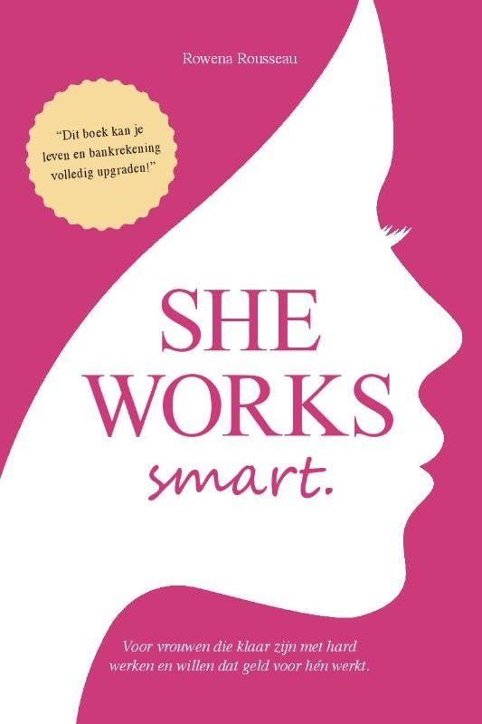 She Works Smart: Voor vrouwen die klaar zijn met hard werken en willen dat geld voor hén werkt book