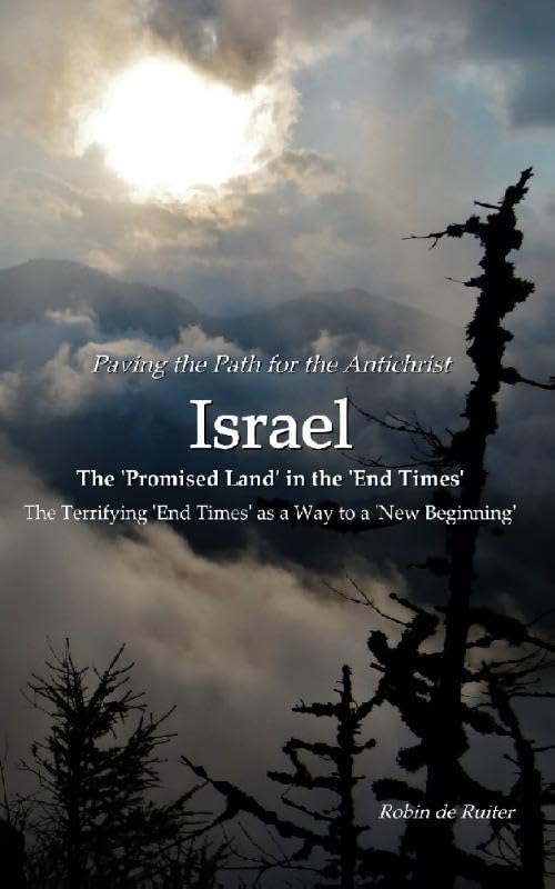 Paving the path for the AntichristI ISRAEL The 'Promised Land' in the 'End Times': The terrifying 'End Times' as a way to a ´New Beginning´ Religion & Esotericism