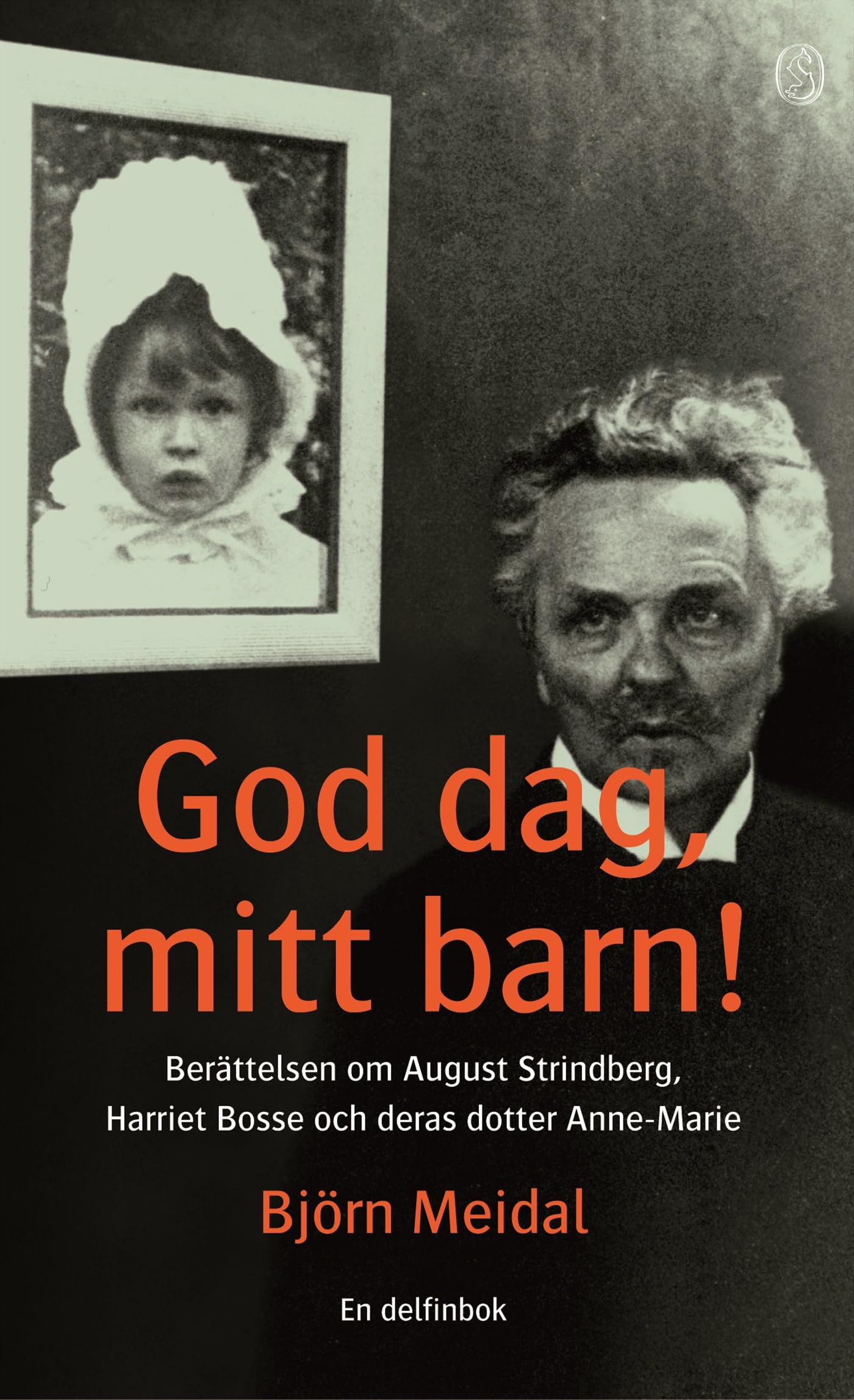 God dag, mitt barn! : Berättelsen om August Strindberg, Harriet Bosse och deras dotter Anne-Marie (DELFINSERIEN) Books