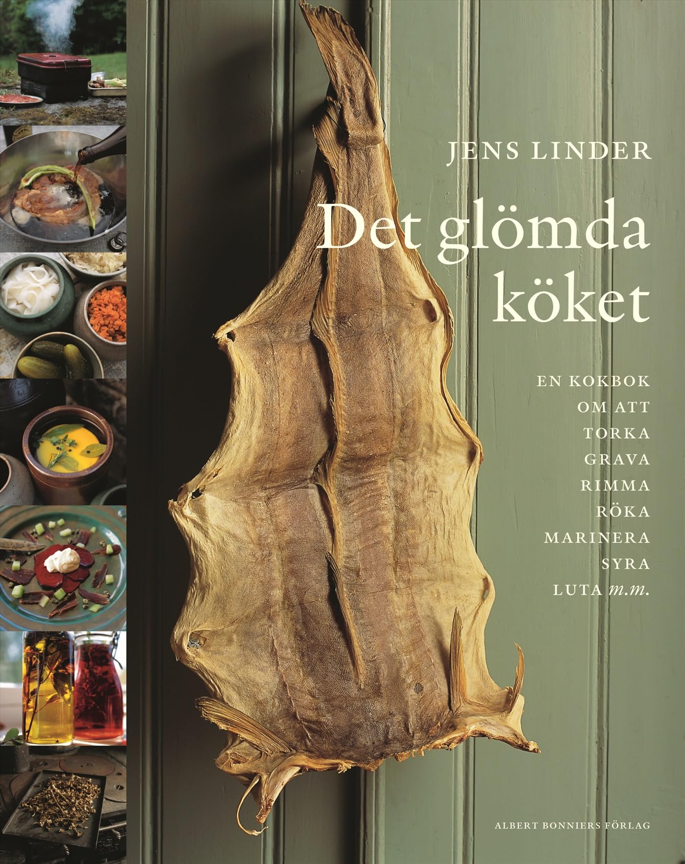 Det glömda köket : En bok om att torka, grava, rimma, röka, stoppa korv, marinera, syra, luta, smaksätta olja, vinäger och alkohol & baka knäckebröd och skorpor Books