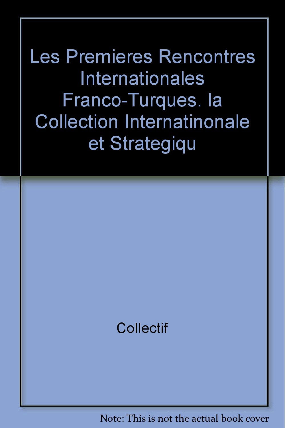 Les Premieres Rencontres Internationales Franco-Turques. la Collection Internatinonale et Strategiqu Books