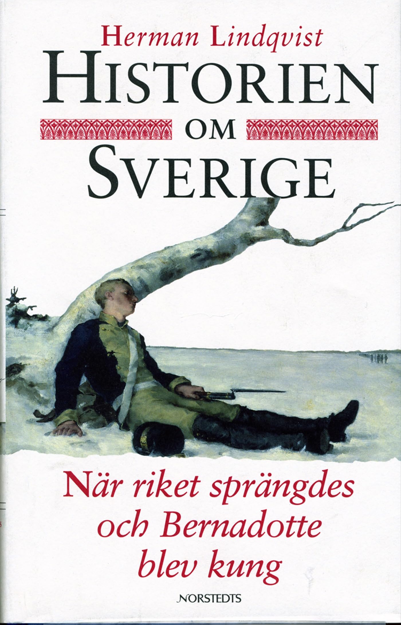 Historien om Sverige. När riket sprängdes och Bernadotte blev kung Books