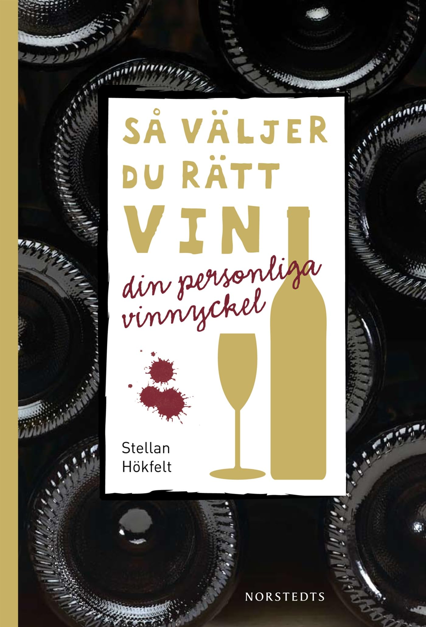 Så väljer du rätt vin : din personliga vinnyckel Leisure, Home & Garden