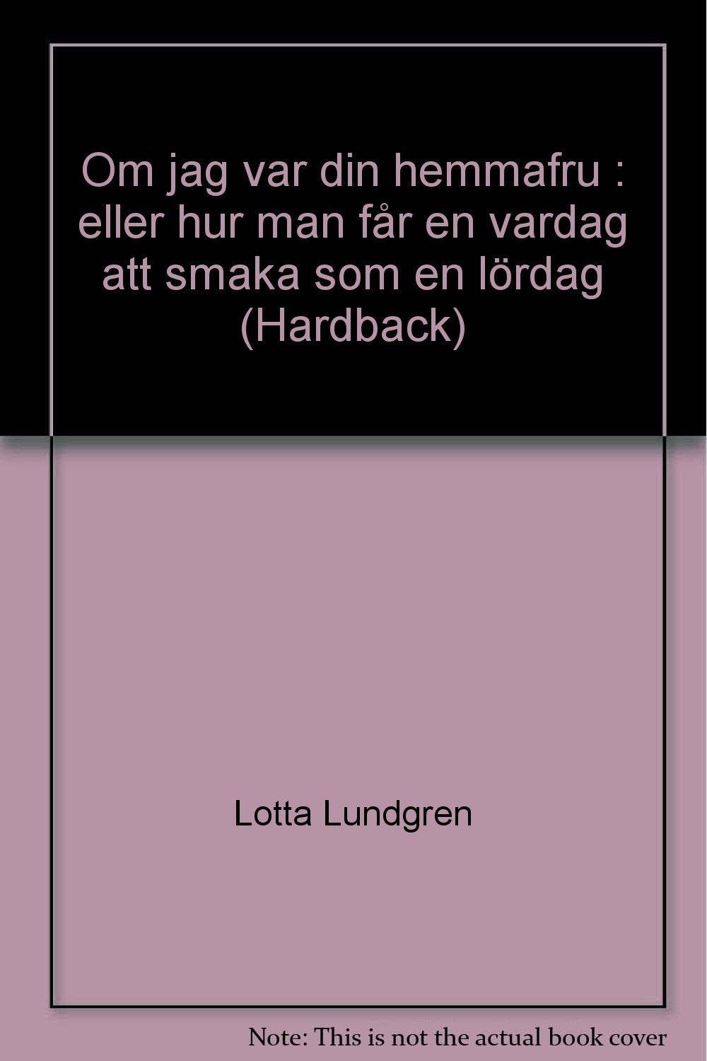 Om jag var din hemmafru : eller hur man får en vardag att smaka som en lördag Leisure, Home & Garden