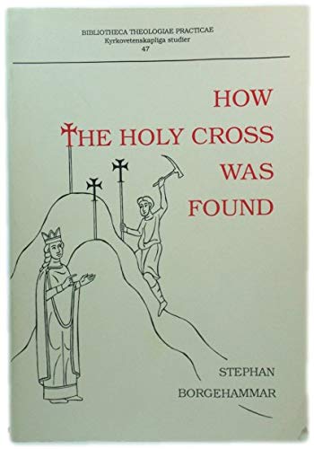 How the Holy Cross Was Found: From Event to Mediaeval Legend (Bibliotheca Theologiae Practicae) Philosophy