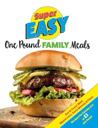 Super Easy One Pound Family Meals: Eat & Feast Well, Waste Less, Save Money & Time Leisure, Home & Garden