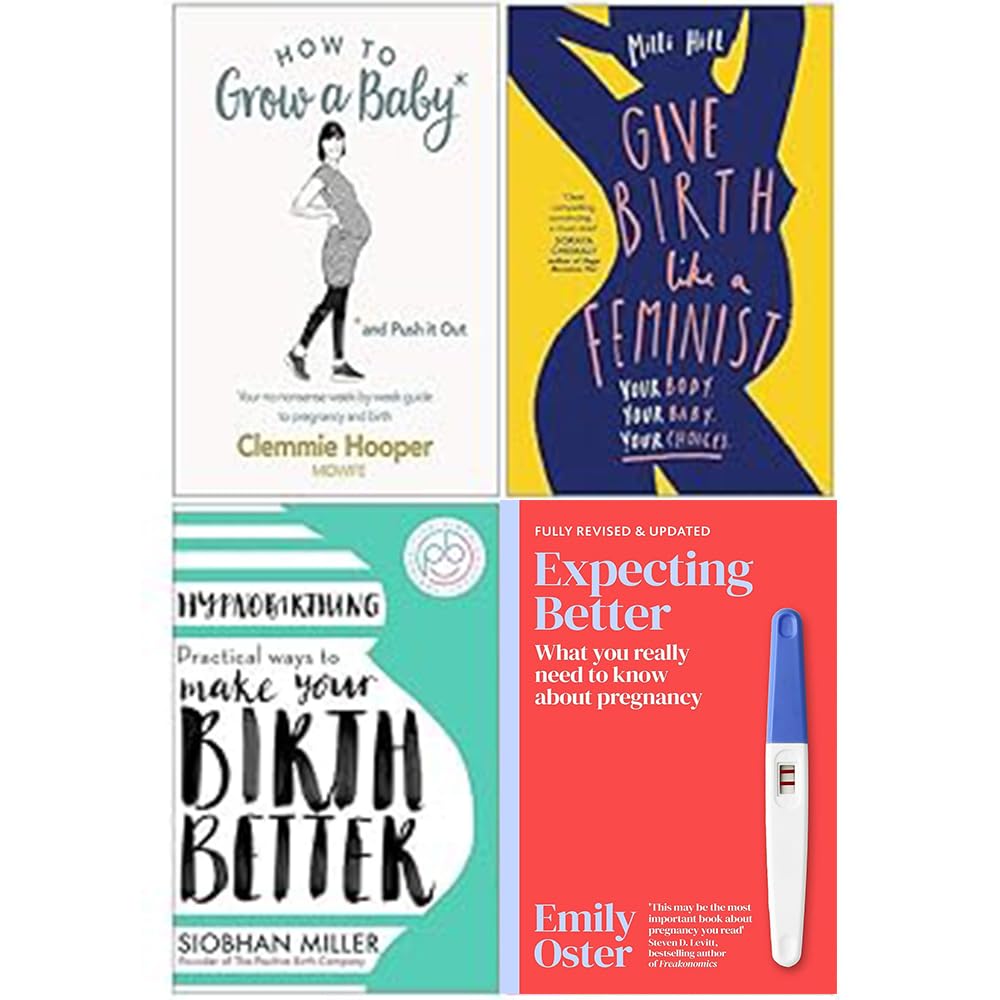 How to Grow a Baby and Push It Out, Give Birth Like a Feminist, Hypnobirthing, Expecting Better 4 Books Collection Set Health, Nutrition & Fitness