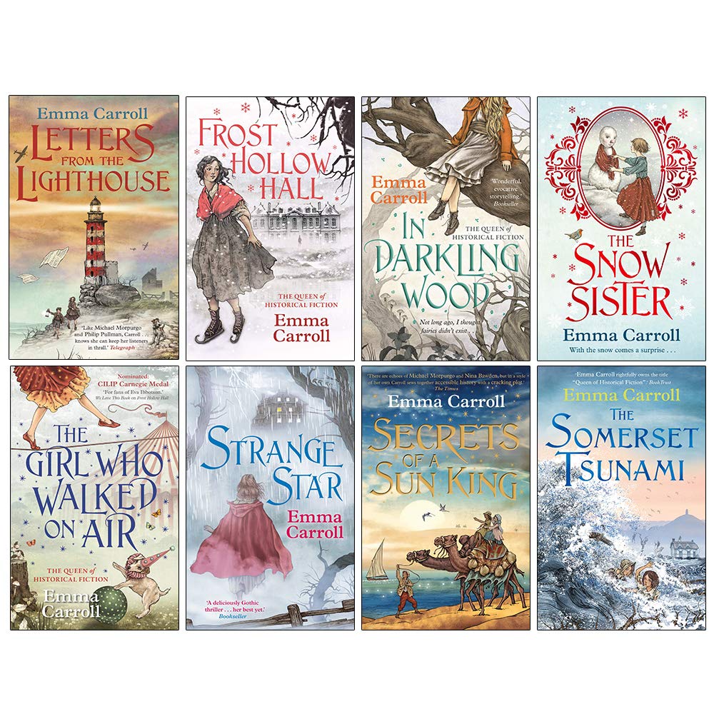 Emma Carroll 8 Books Collection Set (Letters From The Lighthouse,Frost Hollow Hall,In Darkling Wood,The Snow Sister,The Girl Who Walked On Air,Strange Star,Secrets Of A Sun King,The Somerset Tsunami) Historical Fiction