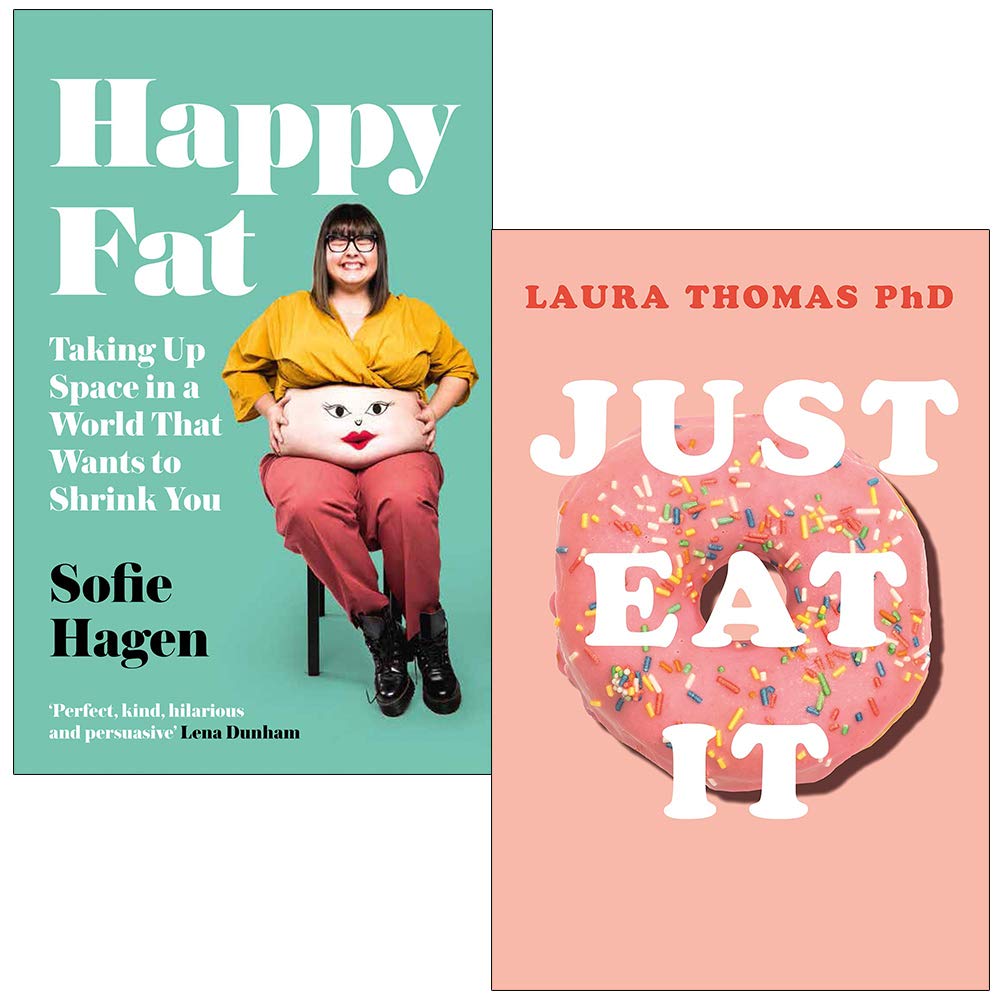 Happy Fat: Taking Up Space in a World That Wants to Shrink You By Sofie Hagen & Just Eat It: How Intuitive Eating Can Help You By Laura Thomas 2 Books Collection Set Natural Sciences